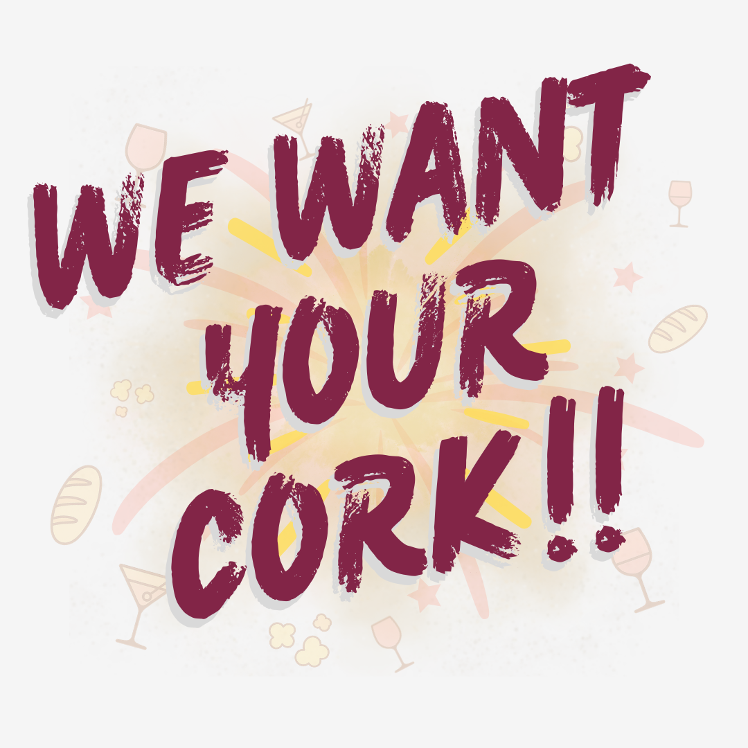 We Desperately Want Your Cork