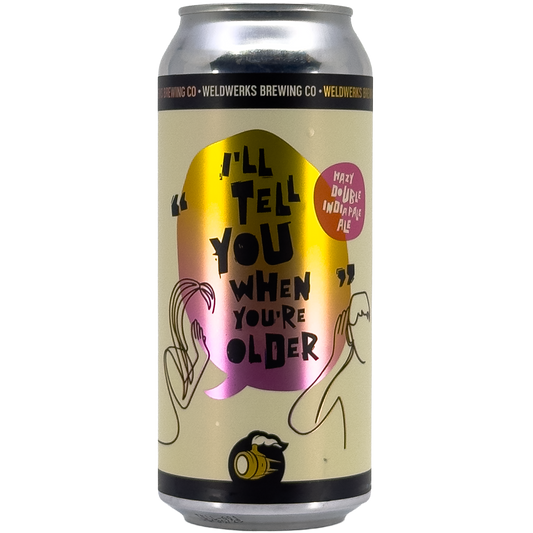 WeldWerks Brewing 'I'll Tell You When You're Older' Hazy DIPA, Colorado